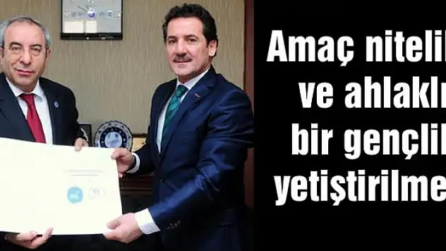 Amaç nitelikli ve ahlaklı bir gençlik yetiştirilmesi