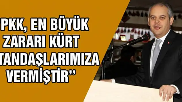 Bakan Kılıç 'PKK, en büyük zararı da Kürt vatandaşlarımıza vermiştir''
