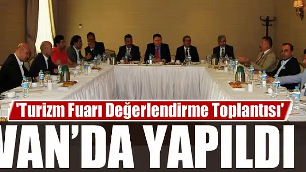 Van'da 'Turizm Fuarı Değerlendirme Toplantısı' yapıldı