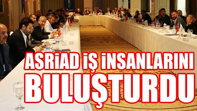 ASRİAD iş insanlarını buluşturdu