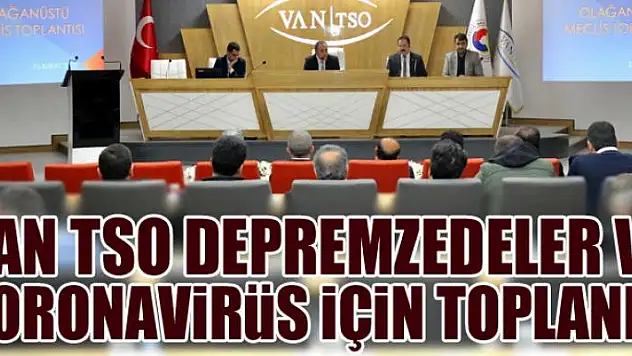 Van TSO depremzedeler ve koronavirüs için toplandı