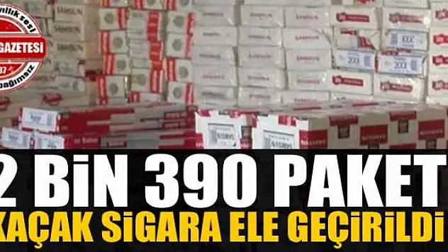 2 bin 390 paket kaçak sigara ele geçirildi