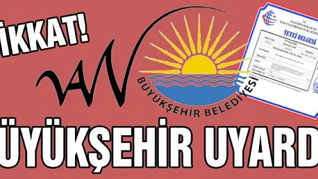 VAN BÜYÜKŞEHİR UYARDI!