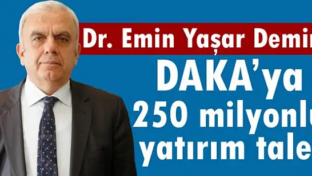 DAKA'ya 250 milyonluk yatırım talebi 