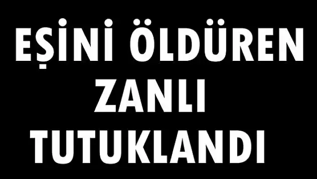 Ayrı yaşadığı eşini öldüren zanlı tutuklandı