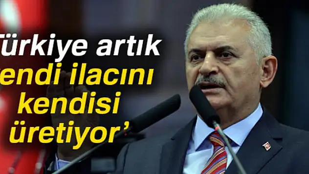 Başbakan Yıldırım: 'Türkiye artık kendi ilacını kendisi üretiyor'
