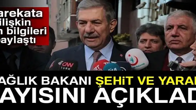 Sağlık Bakanı Ahmet Demircan, şehit ve yaralı sayısını açıkladı