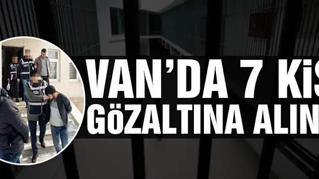 Van'da 7 kişi gözaltına alındı
