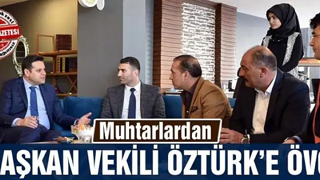 Muhtarlardan Başkan Vekili Öztürk'e övgü