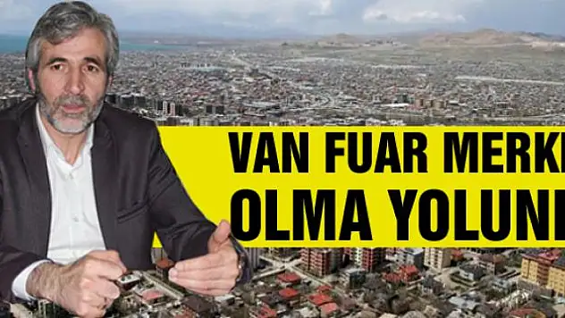 Van fuar merkezi olma yolunda 