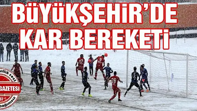 BÜYÜKŞEHİR'DE KAR BEREKETİ