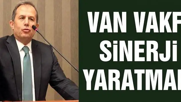 VAN VAKFI SİNERJİ YARATMALI