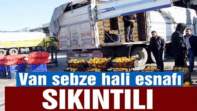 Van sebze hali esnafı sıkıntılı