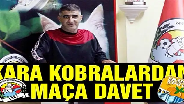 KARA KOBRALARDAN MAÇA DAVET 