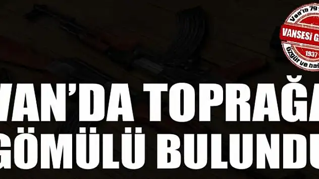 Van'da toprağa gömülü bulundu 
