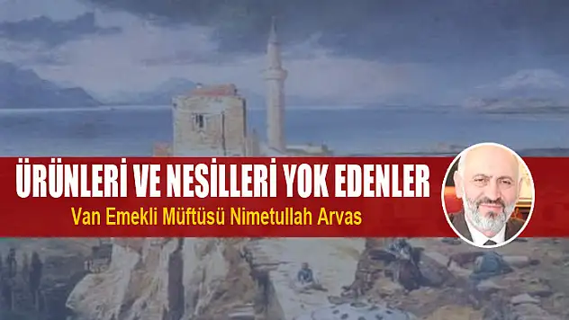 Ürünleri ve nesilleri yok edenler