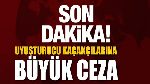 Uyuşturucu kaçakçılarına büyük ceza