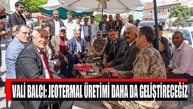 Vali Balcı: Jeotermal üretimi daha da geliştireceğiz