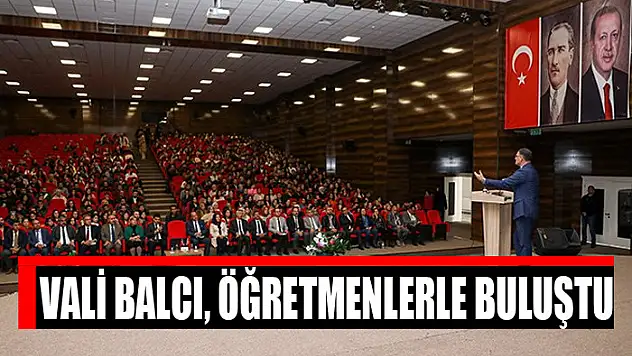 Vali Balcı, öğretmenlerle buluştu