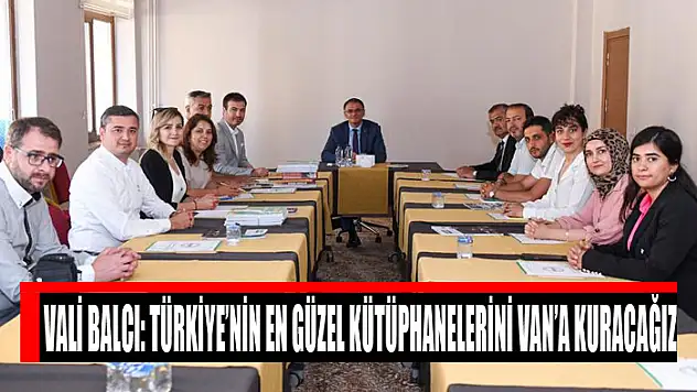 Vali Balcı: Türkiye'nin en güzel kütüphanelerini Van'a kuracağız