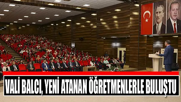 Vali Balcı, yeni atanan öğretmenler buluştu