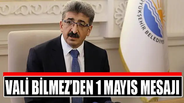 Vali Bilmez'den 1 Mayıs mesajı