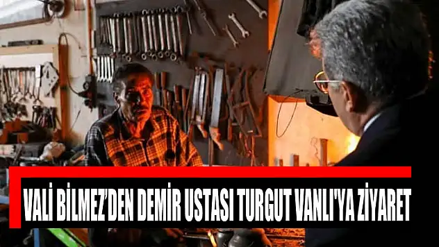 Vali Bilmez'den demir ustası Turgut Vanlı'ya ziyaret