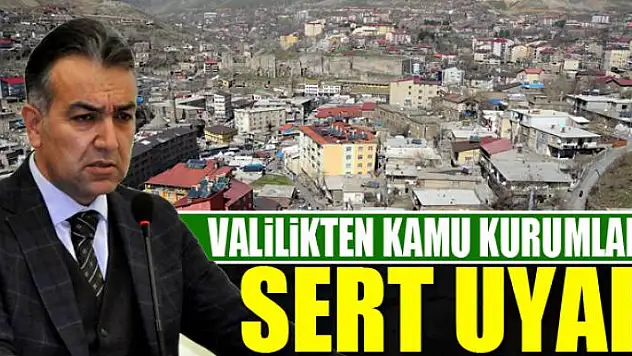 VALİLİKTEN KAMU KURUMLARINA SERT UYARI