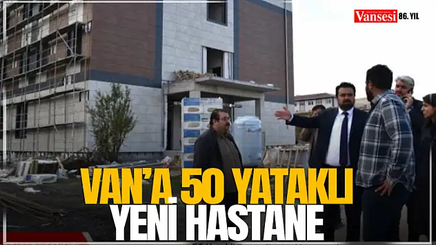 Van'a 50 Yataklı Yeni Hastane