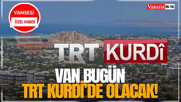 Van Bugün TRT Kurdi'de Olacak!