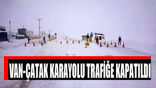 Van-Çatak karayolu trafiğe kapatıldı