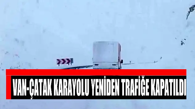Van-Çatak karayolu yeniden trafiğe kapatıldı