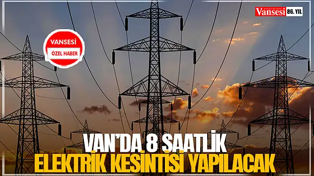 Van'da 8 saatlik elektrik kesintisi yapılacak