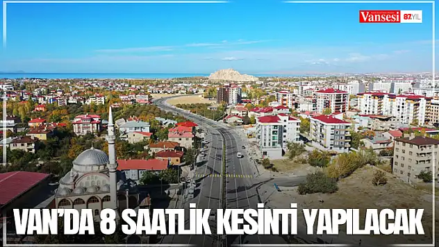 Van'da 8 saatlik kesinti yapılacak