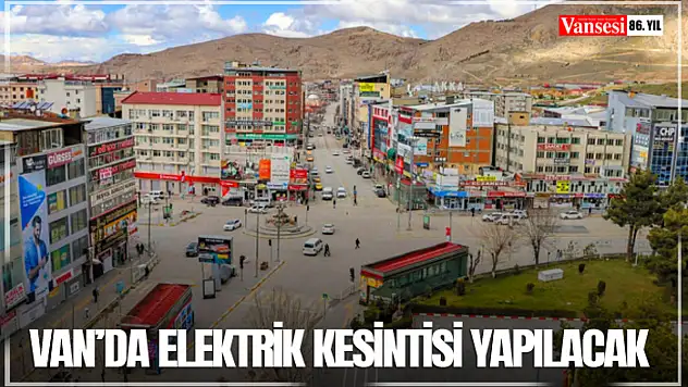 Van'da elektrik kesintisi yapılacak