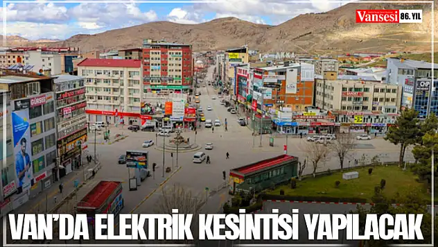 Van'da elektrik kesintisi yapılacak