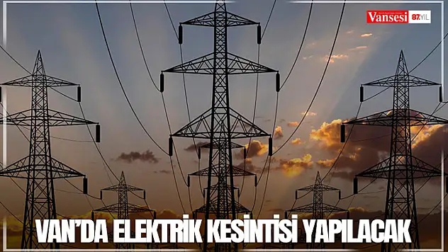 Van'da elektrik kesintisi yapılacak