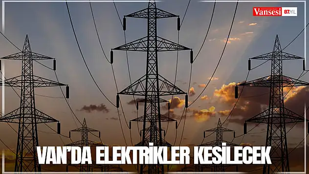 Van'da elektrikler kesilecek