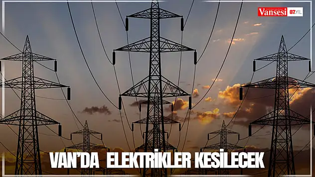 Van'da  elektrikler kesilecek