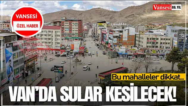 Van'da su kesintisi yapılacak