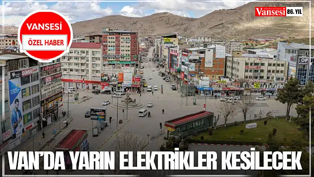 Van'da yarın elektrikler kesilecek