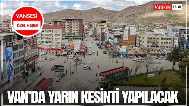 Van'da yarın kesinti yapılacak