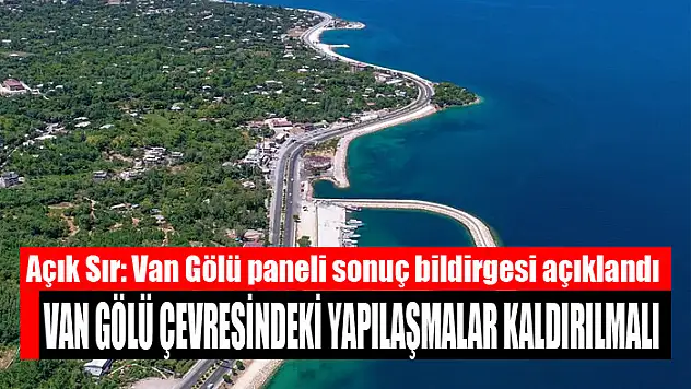Van Gölü çevresindeki yapılaşmalar kaldırılmalı