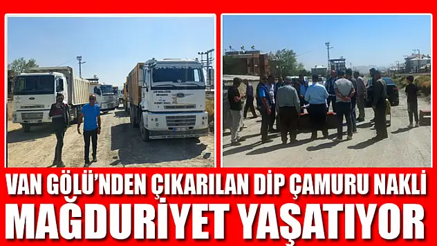 Van Gölü'nden çıkarılan dip çamuru nakli mağduriyet yaşatıyor