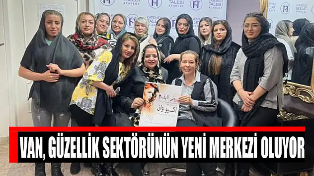 Van, güzellik sektörünün yeni merkezi oluyor