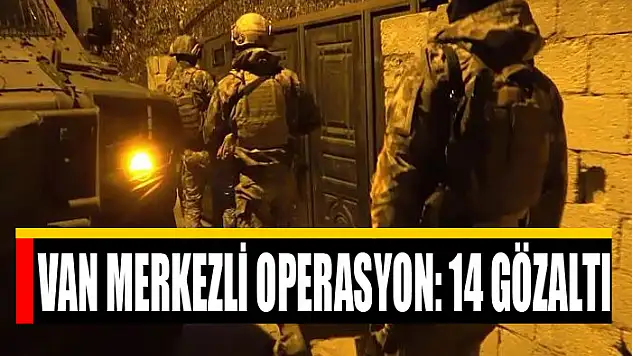 Van merkezli operasyon: 14 gözaltı