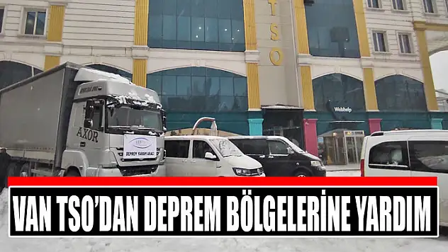 Van TSO'dan deprem bölgelerine yardım