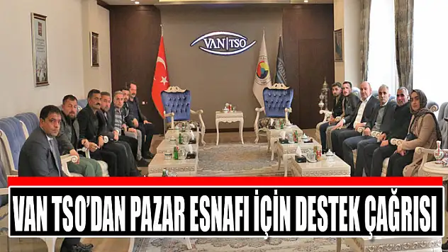 Van TSO'dan pazar esnafı için destek çağrısı