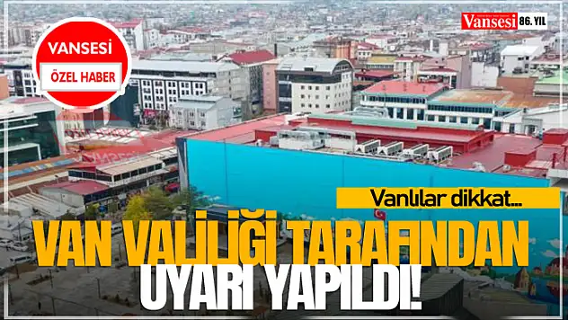 Van Valiliği Tarafından Uyarı Yapıldı!