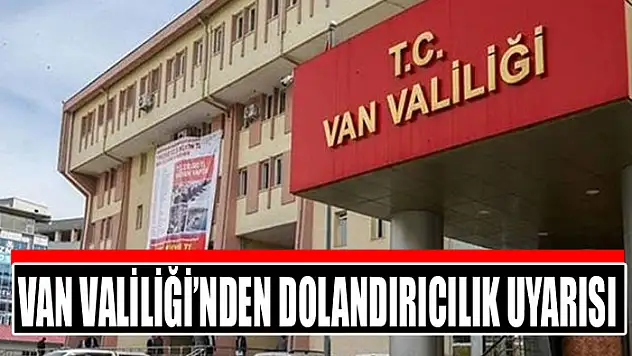 Van Valiliği'nden dolandırıcılık uyarısı